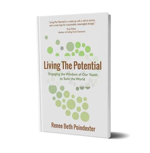 living the potential engaging the wisdom of our youth to save the world by renee beth poindexter