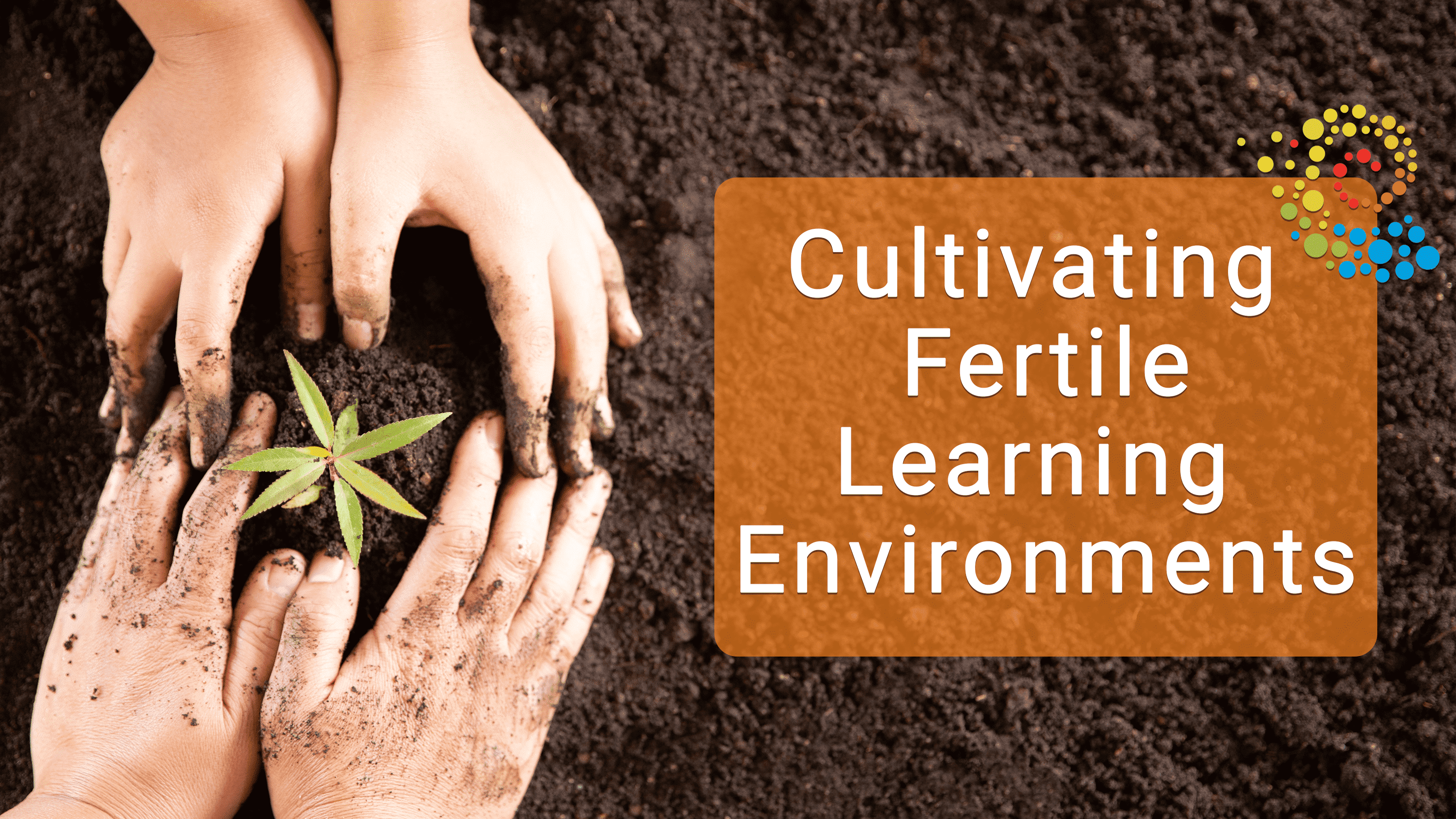 (Feb 2024) Cultivating Fertile Learning Environments